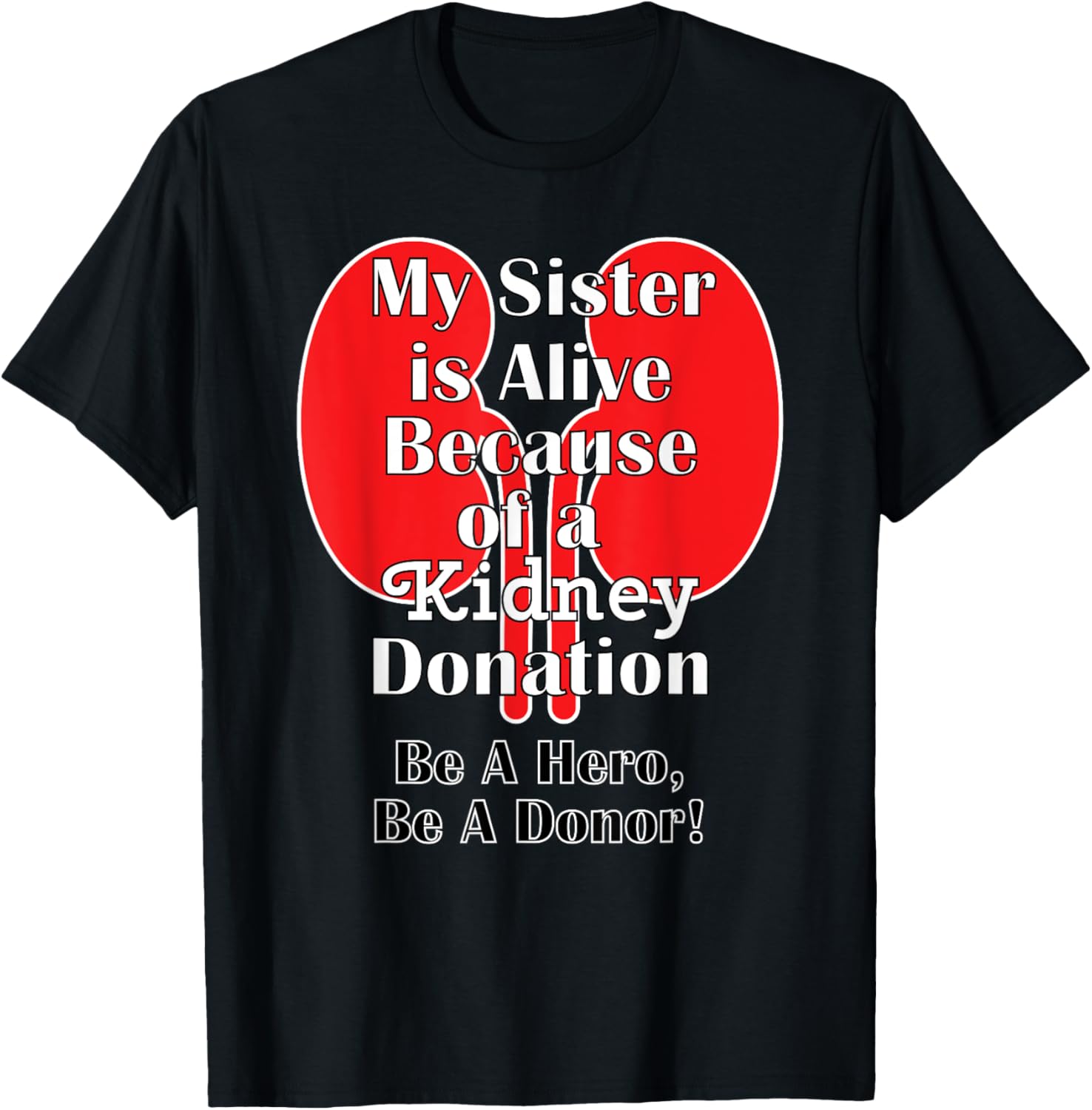My Sister is Alive Because of a Transplant Kidney T-shirt